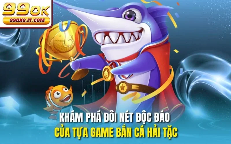 99OK Ra Mắt Bắn Cá Hải Tặc – Phiêu Lưu Biển Cả Huyền Bí Khám phá đôi nét độc đáo của tựa game bắn cá hải tặc